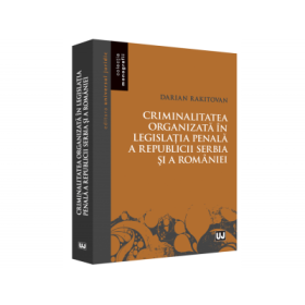 Criminalitatea organizata in legislatia penala a Republicii Serbia si a Romaniei - Darian Rakitovan