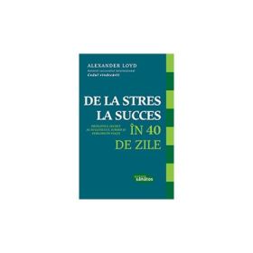 De la stres la succes in 40 de zile - Alexander Loyd