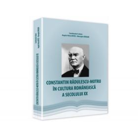 Constantin Radulescu-Motru in cultura romaneasca a secolului 20 - Angela Felicia Botez