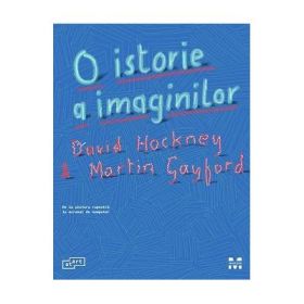 O istorie a imaginilor. De la pictura rupestra la ecranul de computer - David Hockney