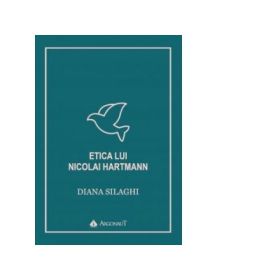 Etica lui Nicolai Hartmann - Diana Silaghi