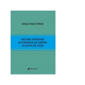 Factori stresanti si strategii de coping la elevii de liceu - Vasile Radu Preda