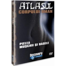 Atlasul Corpului Uman 1 - Pielea, Muschii si Oasele