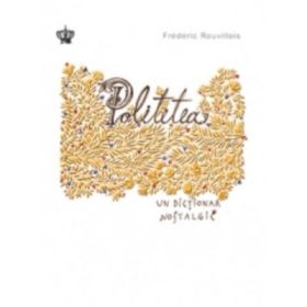 Politetea, un dictionar nostalgic. Colectia savoir-vivre - Frederic Rouvillois