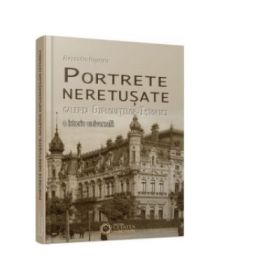 Portrete neretusate. Galeria diplomatilor-istorici. O istorie universala - Alexandru Popescu
