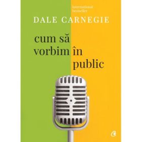 Cum sa vorbim in public. Editia a III-a, revizuita - Dale Carnegie