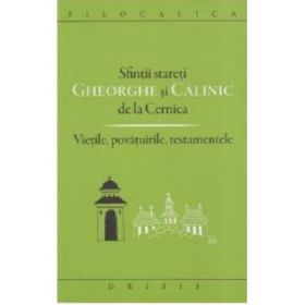 Sfintii stareti Gheorghe si Calinic de la Cernica. Vietile, povatuirile, testamentele - Ioan Ica