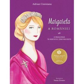 Margareta a Romaniei. O principesa in serviciul Tarii regasite - Adrian Cioroianu