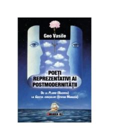 Poeti reprezentativi ai postmodernitatii - De la Plumb (Bacovia) la Gustul cireselor (Stefan Manasia) - Geo Vasile