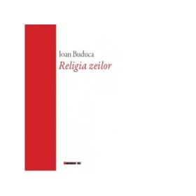 Religia zeilor - Ioan Buduca