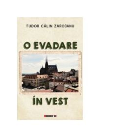 O evadare in Vest - Tudor Calin Zarojanu
