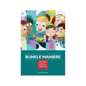 Bunele maniere pentru copilul crestin - Geanina Constantin