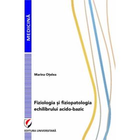 Fiziologia si fiziopatologia echilibrului acido-bazic - Marina Otelea