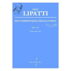 Din Compozitiile Micului Dinu Pentru Pian Solo - Dinu Lipatti