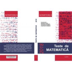 Teste de Matematica, enunturi si solutii 2018 pentru admiterea la Universitatea Politehnica Bucuresti - Mariana Craiu