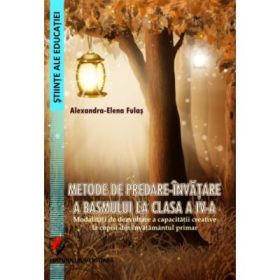 Metode de predare-invatare a basmului la clasa a 4-a - Alexandra-Elena Fulas