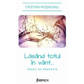 Lasand totul in vant... - Cristian Mosneanu