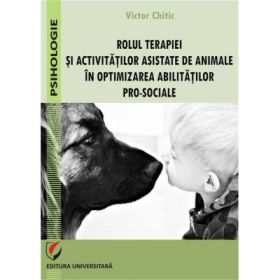 Rolul terapiei si activitatilor asistate de animale in optimizarea abilitatilor pro-sociale - Victor Chitic