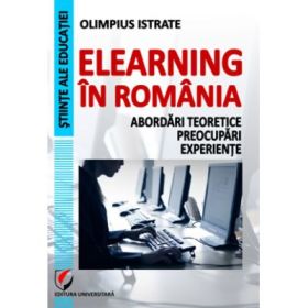 eLearning in Romania. Abordari teoretice, preocupari, experiente - Olimpius Istrate