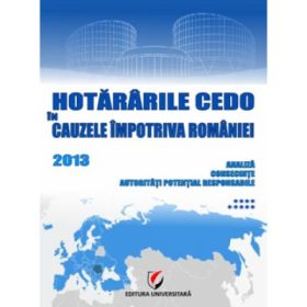 Hotararile CEDO in cauzele impotriva Romaniei 2013. Analiza, consecinte, autoritati potential responsabile. Volumul 9 - Dragos Calin