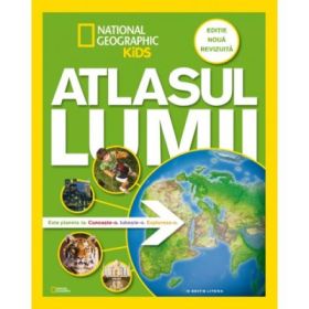 National Geographic Kids. Atlasul lumii pentru tineri exploratori. Editie noua, revizuita