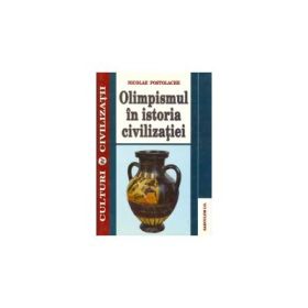 Olimpismul in istoria civilizatiei ( Nicolae Postolache )
