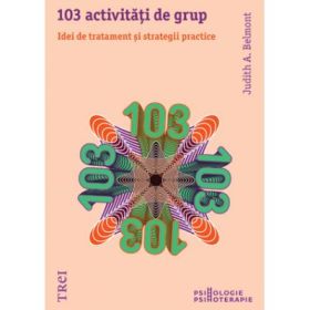 103 activitati de grup. Idei de tratament si strategii practice - Judith A. Belmont