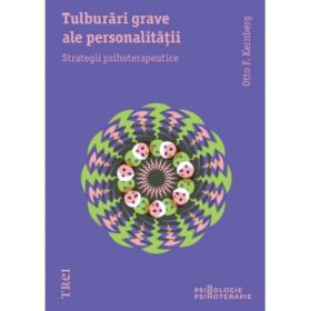 Tulburari grave ale personalitatii. Strategii psihoterapeutice - Otto Kernberg. Traducere de Adriana Balba