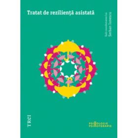 Tratat de rezilienta asistata - Editie Coordonata de Serban Ionescu