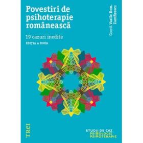 Povestiri de psihoterapie romaneasca. 19 cazuri inedite - Editie coordonata de Vasile Dem. Zamfirescu