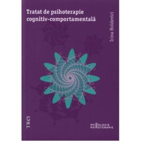 Tratat de psihoterapie cognitiv-comportamentala - Irina Holdevici