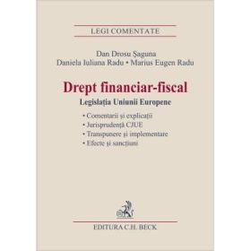 Drept financiar-fiscal. Legislatia Uniunii Europene - Marius Eugen Radu, Daniela Iuliana Radu, Dan Drosu Saguna