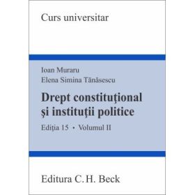 Drept constitutional si institutii politice. Volumul 2. Editia 15 - Ioan Muraru