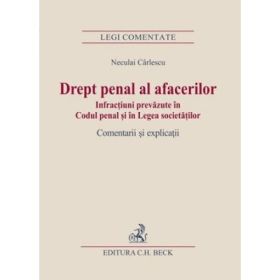 Drept penal al afacerilor. Infractiuni prevazute in Codul penal si in Legea societatilor - Neculai Carlescu