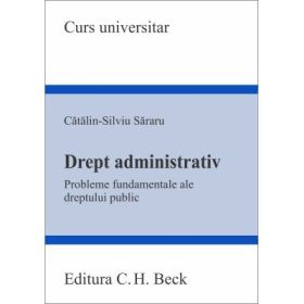 Drept administrativ. PROBLEME FUNDAMENTALE ALE DREPTULUI PUBLIC - Catalin-Silviu Sararu