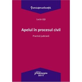 Apelul in procesul civil. Practica judiciara - Lucia Uta