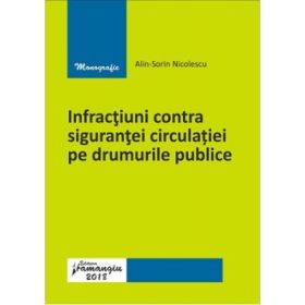 Infractiuni contra sigurantei circulatiei pe drumurile publice - Alin Sorin Nicolescu