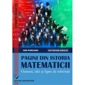 Pagini din istoria matematicii. Oameni, idei si fapte de referinta - Ion Purcaru