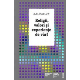 Religii, valori si experiente de varf - Abraham H. Maslow. Traducere de Vlad Vedeanu