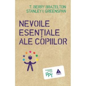 Nevoile esentiale ale copiilor - T. Berry Brazelton. Traducere de Mihaela Negrila