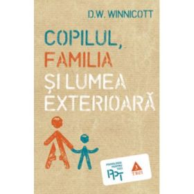 Copilul, familia si lumea exterioara - D. W. Winnicott. Traducere de Nicoleta Dascalu