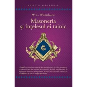 Masoneria si intelesul ei tainic - Walter Leslie Wilmhurst