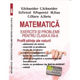Matematica Exercitii si probleme pentru clasa a 12-a. Profil stiinte ale naturii - Virgiliu Schneider