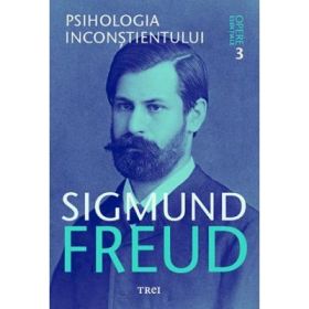 Psihologia inconstientului. Opere Esentiale, volumul 3 - Sigmund Freud