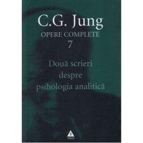 Doua scrieri despre psihologia analitica. Opere Complete, volumul 7 - C. G. Jung