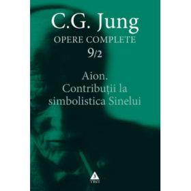 Aion. Contributii la simbolistica Sinelui. Opere Complete, volumul 9/2 - C. G. Jung