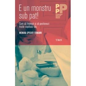 E un monstru sub pat! Cum sa intelegi si sa gestionezi fricile copilului tau - Monika Specht-Tomann