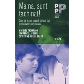Mama, sunt tachinat! Cum sa-ti ajuti copilul sa faca fata problemelor vietii sociale - Lawrence J. Cohen