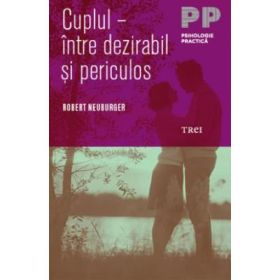 Cuplul intre dezirabil si periculos - Robert Neuburger. Traducere de Ana Mihaiescu