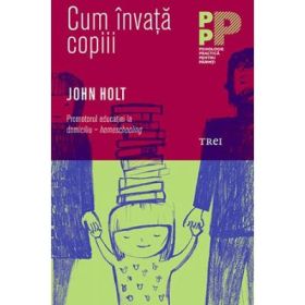 Cum invata copiii - John Holt. Traducere de Mihaela Buruiana